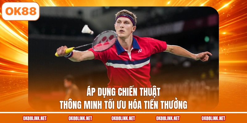 Áp dụng chiến thuật thông minh tối ưu hóa tiền thưởng