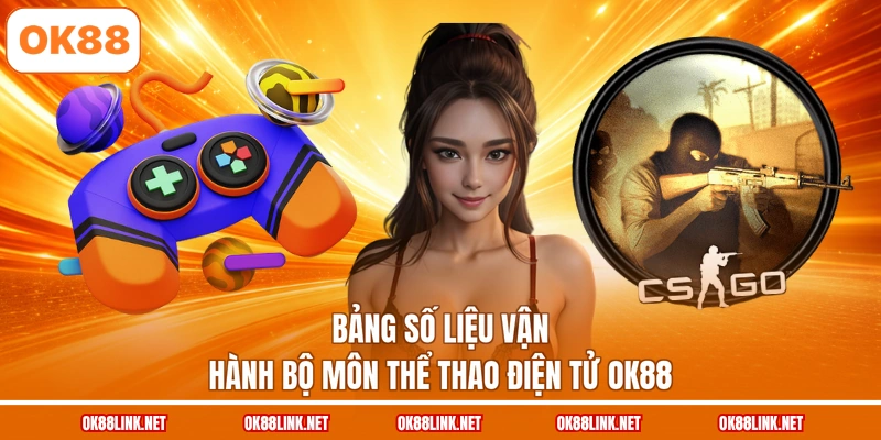 Bảng số liệu vận hành bộ môn thể thao điện tử OK88