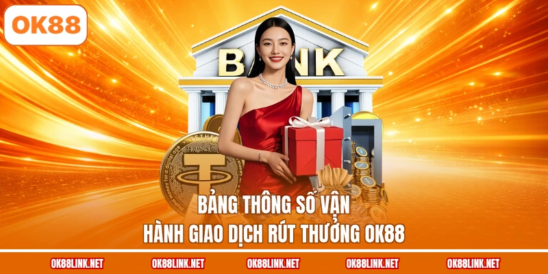Bảng thông số vận hành giao dịch rút thưởng OK88