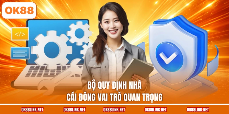 Bộ quy định nhà cái đóng vai trò quan trọng