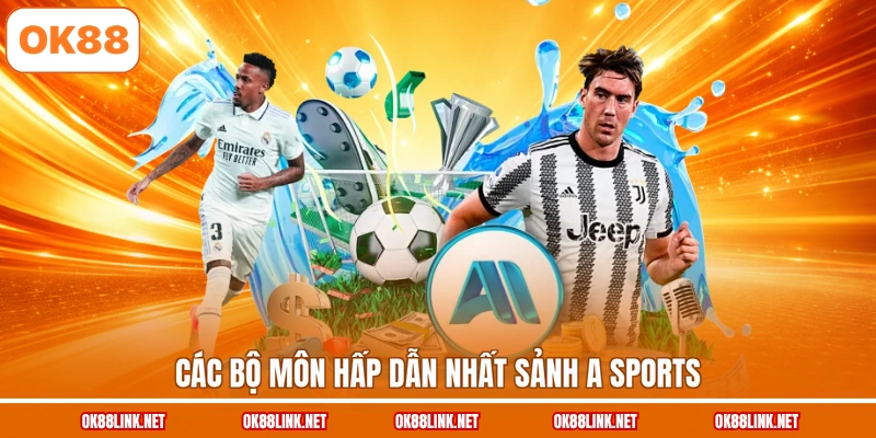 Các bộ môn hấp dẫn nhất sảnh A Sports
