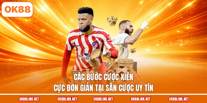 Các bước cược xiên cực đơn giản tại sân cược uy tín