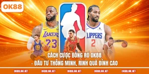 Cách Cược Bóng Rổ OK88 - Đầu Tư Thông Minh, Rinh Quà Đỉnh Cao