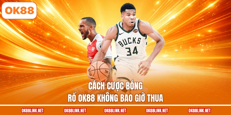 Cách cược bóng rổ OK88 không bao giờ thua