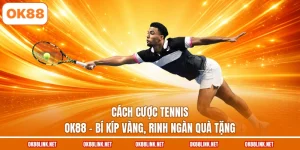 Cách Cược Tennis Ok88 - Bí Kíp Vàng, Rinh Ngàn Quà Tặng