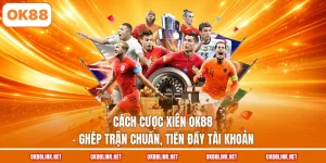 Cách Cược Xiên OK88 - Ghép Trận Chuẩn, Tiền Đầy Tài Khoản