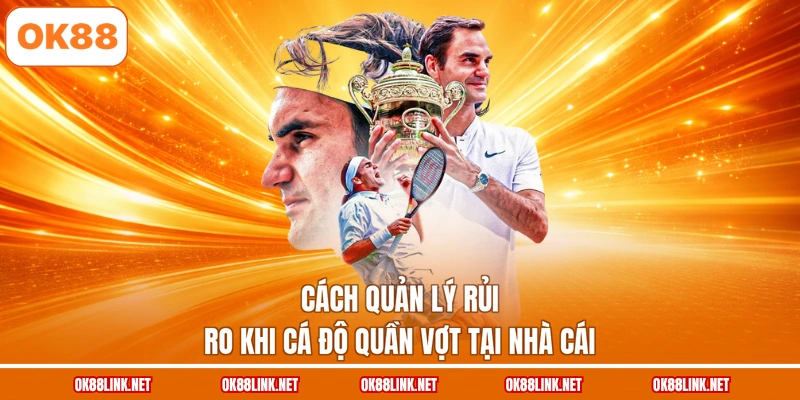 Cách quản lý rủi ro khi cá độ quần vợt tại nhà cái