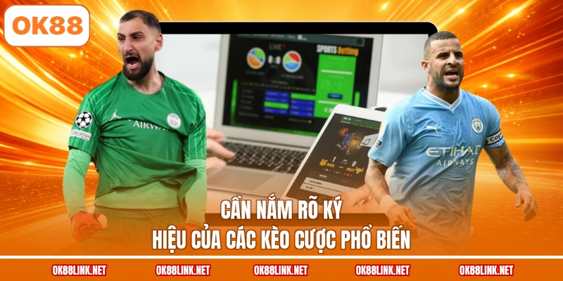 Cần nắm rõ ký hiệu của các kèo cược phổ biến