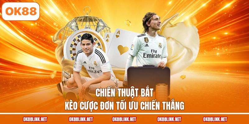 Chiến thuật bắt kèo cược đơn tối ưu chiến thắng