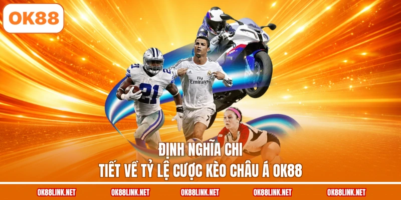 Định nghĩa chi tiết về tỷ lệ cược kèo châu Á OK88