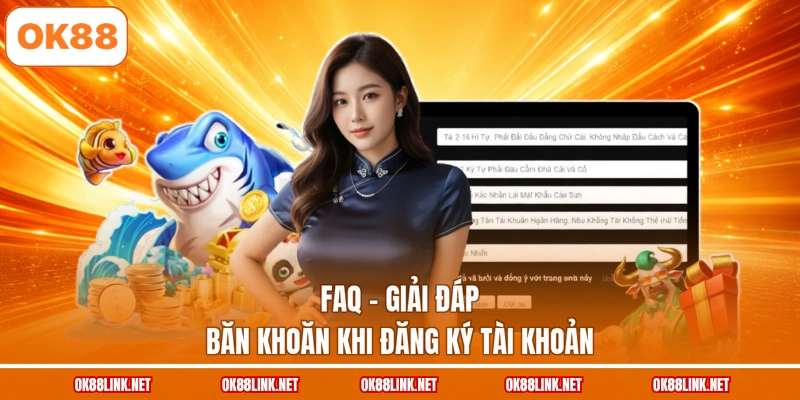 FAQ - Giải đáp băn khoăn khi đăng ký tài khoản