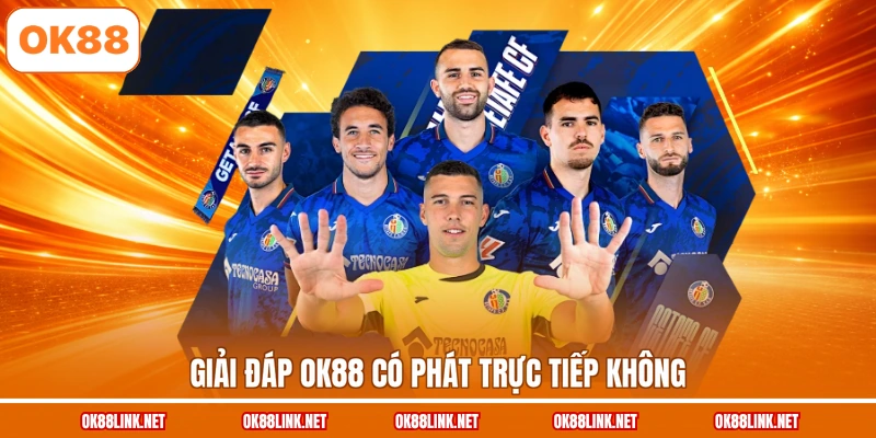 Giải đáp OK88 có phát trực tiếp không
