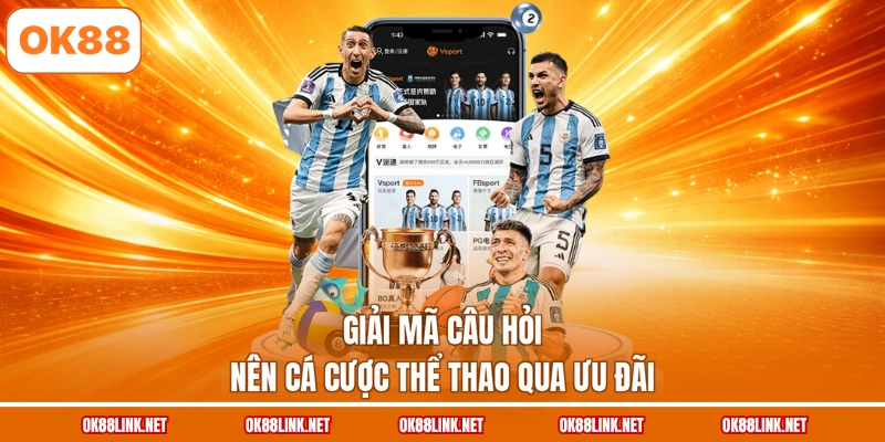 Giải mã câu hỏi nên cá cược thể thao qua ưu đãi