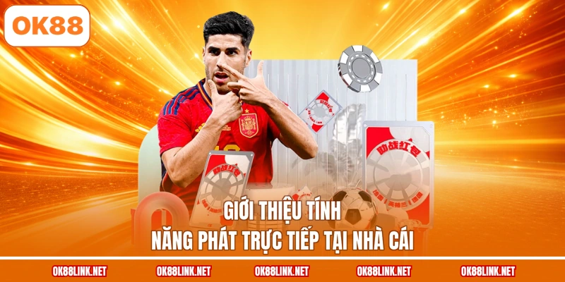 Giới thiệu tính năng phát trực tiếp tại nhà cái