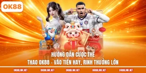 Hướng Dẫn Cược Thể Thao OK88 - Vào Tiền Hay, Rinh Thưởng Lớn