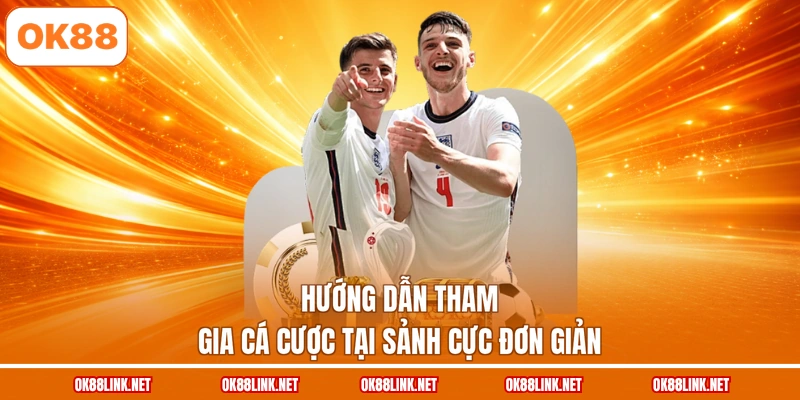 Hướng dẫn tham gia cá cược tại sảnh cực đơn giản