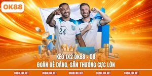 Kèo 1X2 OK88 - Dự Đoán Dễ Dàng, Săn Thưởng Cực Lớn