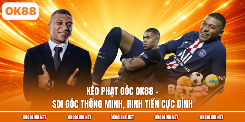 Kèo Phạt Góc OK88 - Soi Góc Thông Minh, Rinh Tiền Cực Đỉnh