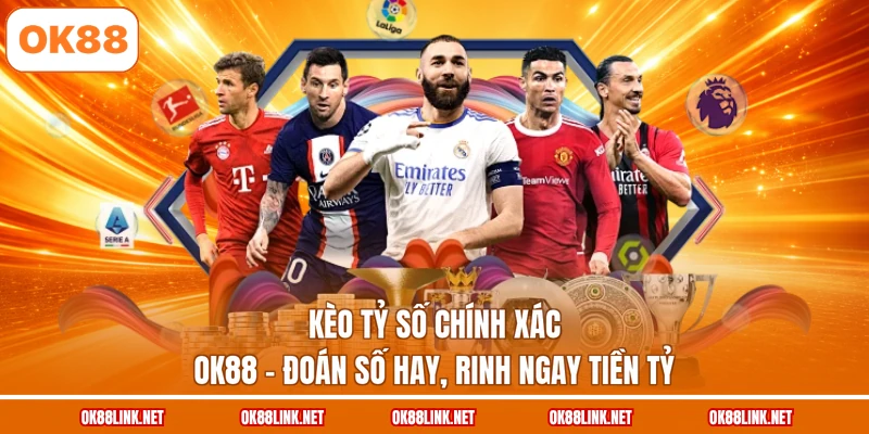 Kèo Tỷ Số Chính Xác OK88 - Đoán Số Hay, Rinh Ngay Tiền Tỷ