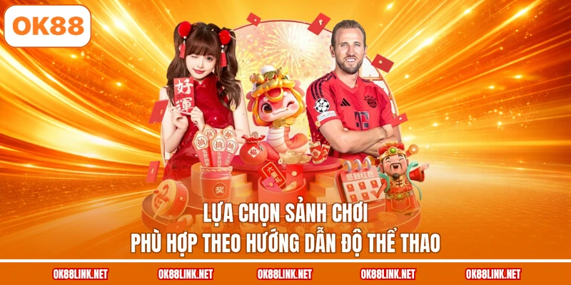 Lựa chọn sảnh chơi phù hợp theo hướng dẫn độ thể thao