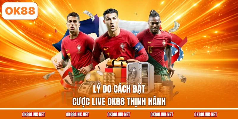 Lý do cách đặt cược Live OK88 thịnh hành