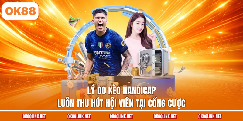 Lý do kèo Handicap luôn thu hút hội viên tại cổng cược