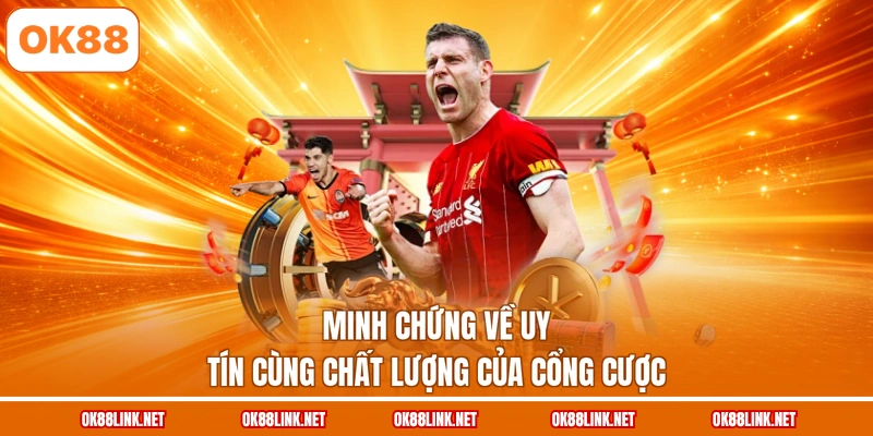Minh chứng về uy tín cùng chất lượng của cổng cược