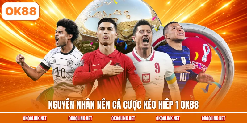 Nguyên nhân nên cá cược kèo hiêp 1 OK88