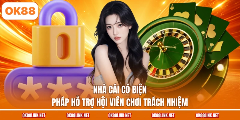 Nhà cái có biện pháp hỗ trợ hội viên chơi trách nhiệm