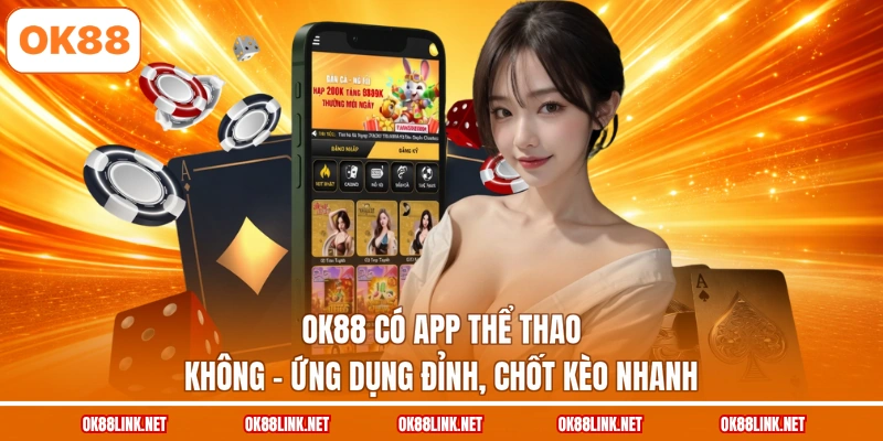 OK88 Có App Thể Thao Không - Ứng Dụng Đỉnh, Chốt Kèo Nhanh