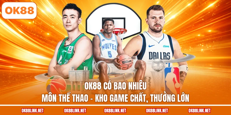 OK88 Có Bao Nhiêu Môn Thể Thao - Kho Game Chất, Thưởng Lớn