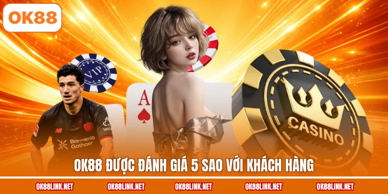 OK88 được đánh giá 5 sao với khách hàng