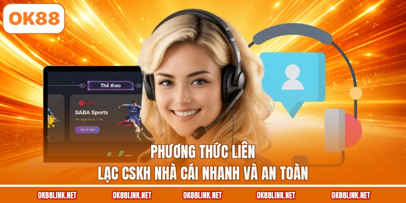 Phương thức liên lạc CSKH nhà cái nhanh và an toàn