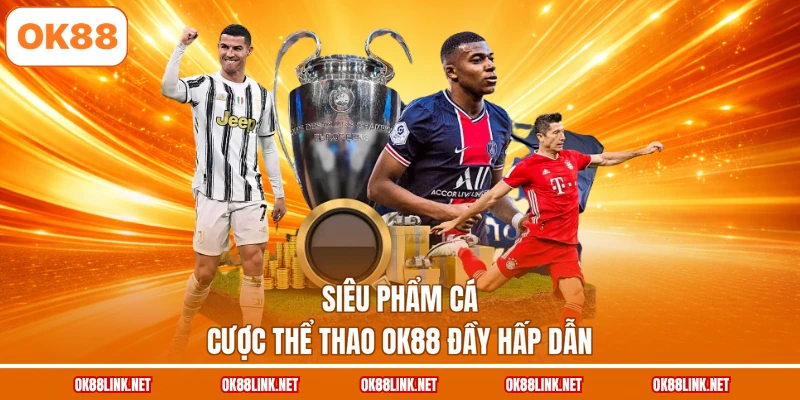 Siêu phẩm cá cược thể thao OK88 đầy hấp dẫn