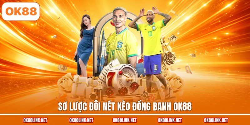 Sơ lược đôi nét kèo đồng banh OK88
