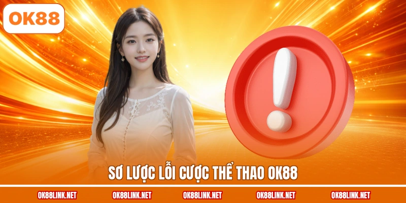 Sơ lược lỗi cược thể thao OK88