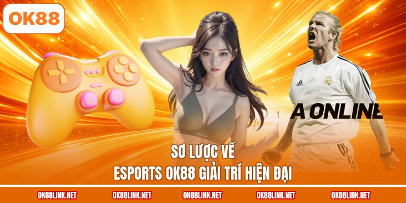 Sơ lược về eSports OK88 giải trí hiện đại