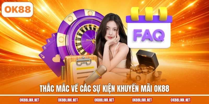 Thắc mắc về các sự kiện khuyến mãi OK88
