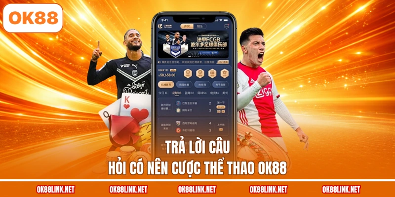 Trả lời câu hỏi có nên cược thể thao OK88