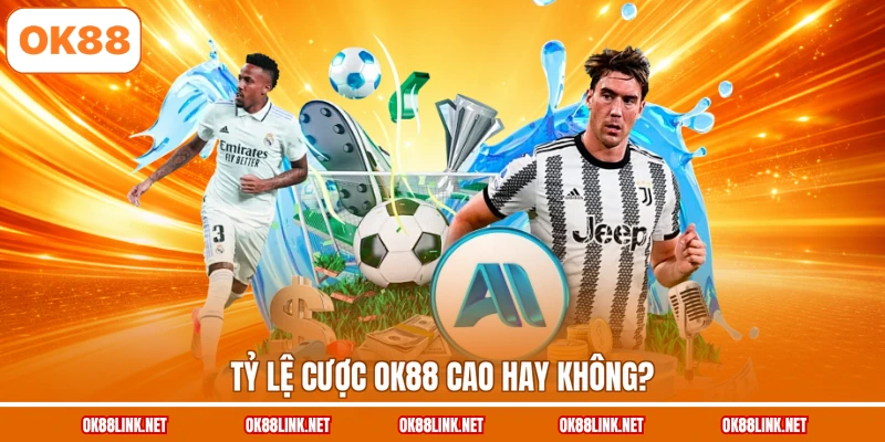 Tỷ lệ cược OK88 cao hay không?