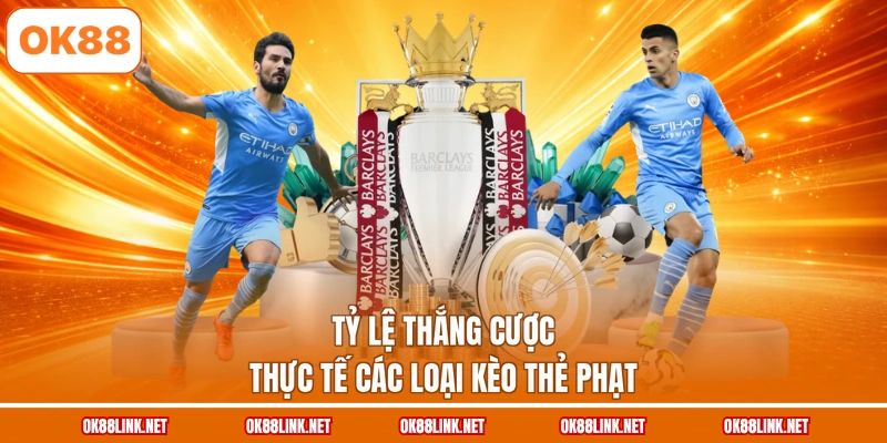 Tỷ lệ thắng cược thực tế các loại kèo thẻ phạt
