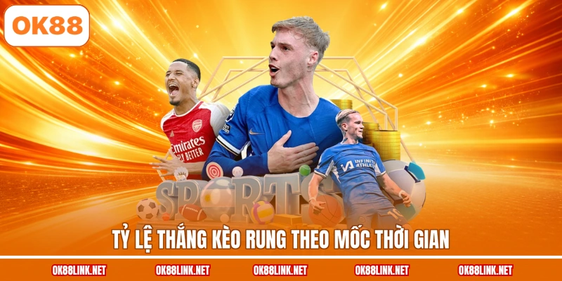 Tỷ lệ thắng kèo rung theo mốc thời gian