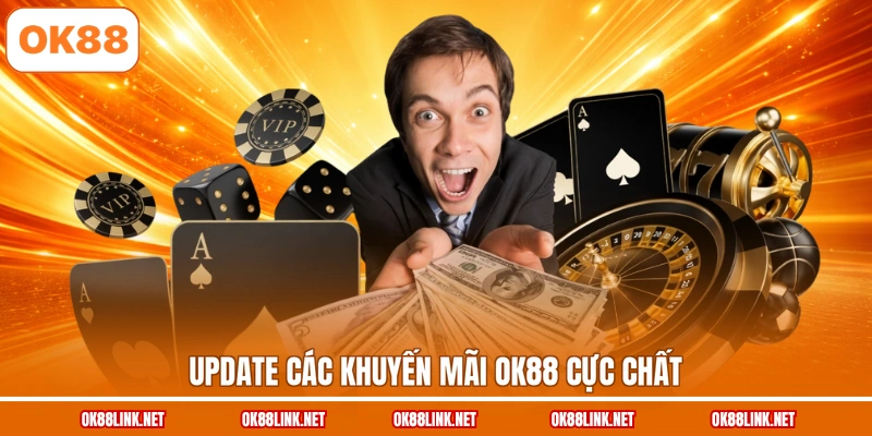 Update các khuyến mãi OK88 cực chất