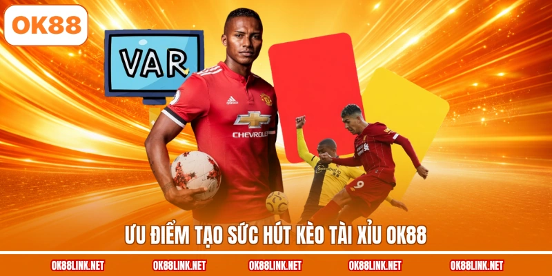 Ưu điểm tạo sức hút kèo tài xỉu OK88