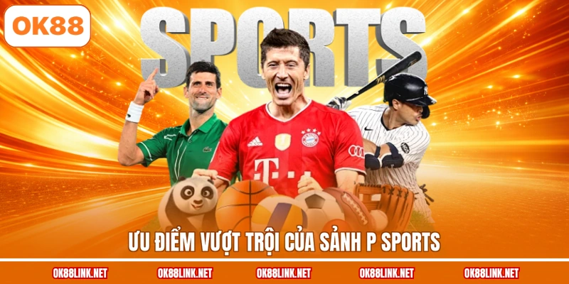 Ưu điểm vượt trội của sảnh P Sports