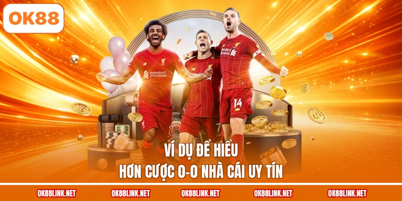 Ví dụ để hiểu hơn cược 0-0 nhà cái uy tín