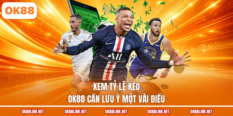 Xem tỷ lệ kèo OK88 cần lưu ý một vài điều